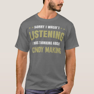 Camiseta I wasnt listening I was thinking about Candy Makin