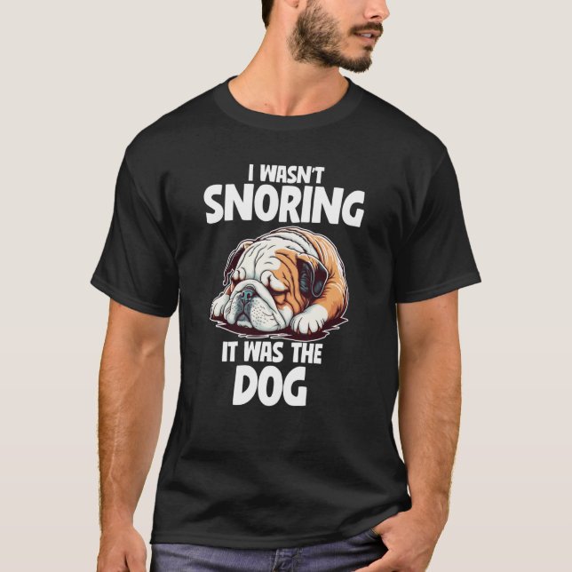Camiseta I Wasn't Snoring Lazy English Bulldog Dog (Anverso)