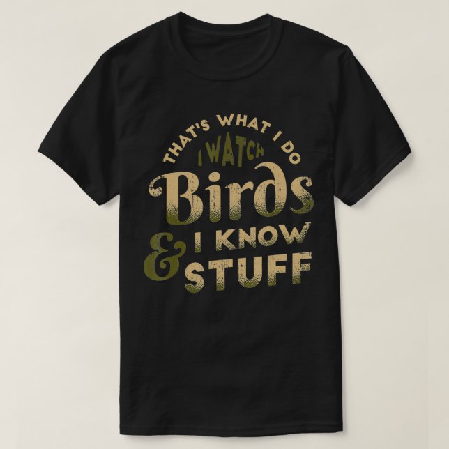 Camiseta I Watch Birds And I Know Stuff Bird Watcher Bird W (Diseño del anverso)