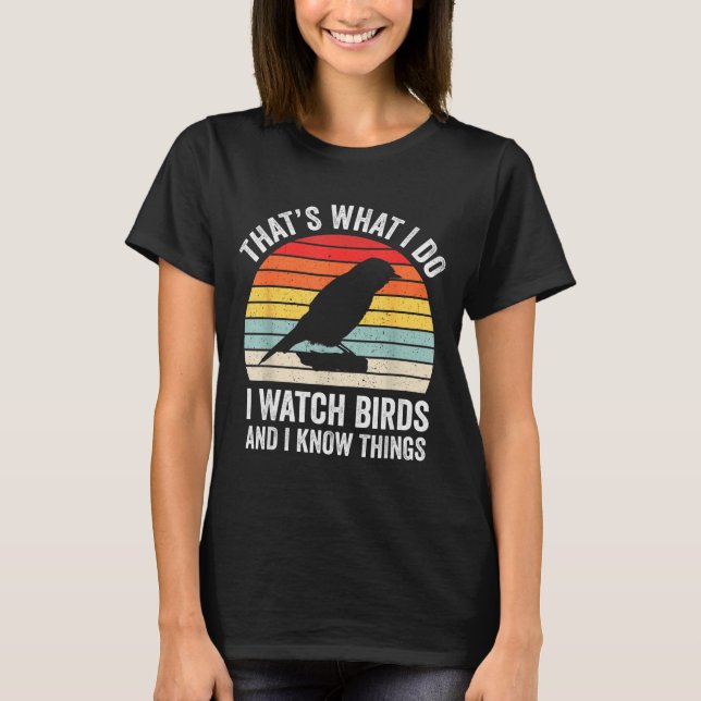 Camiseta I Watch Birds I Know Things Funny Birdwatcher Bird (Anverso)