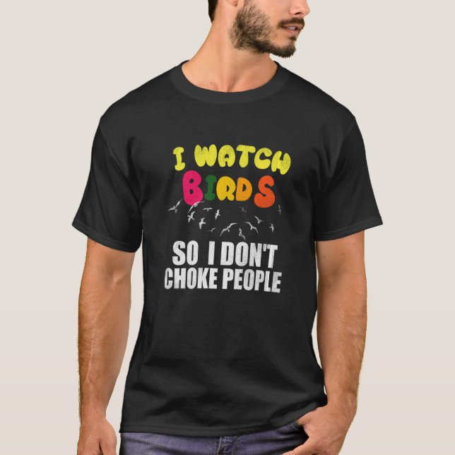 Camiseta I Watch Birds So I Don´t Choke People (Anverso)