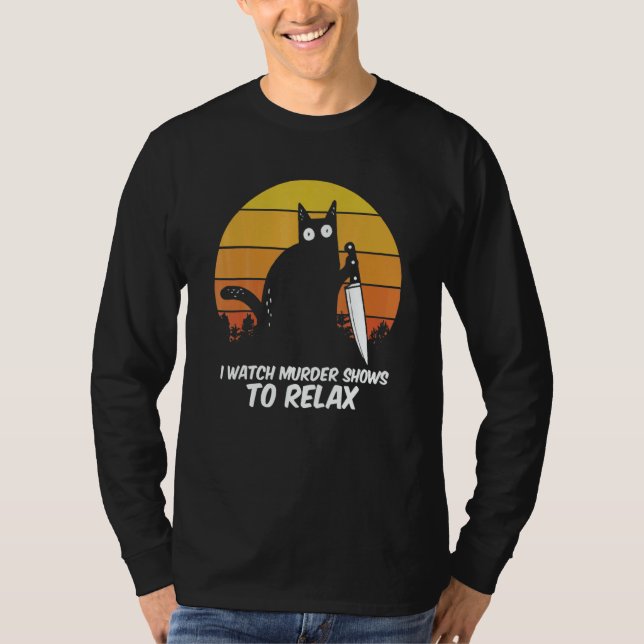 Camiseta I Watch Murder Shows O Relax Cat Serial Killer Cri (Anverso)