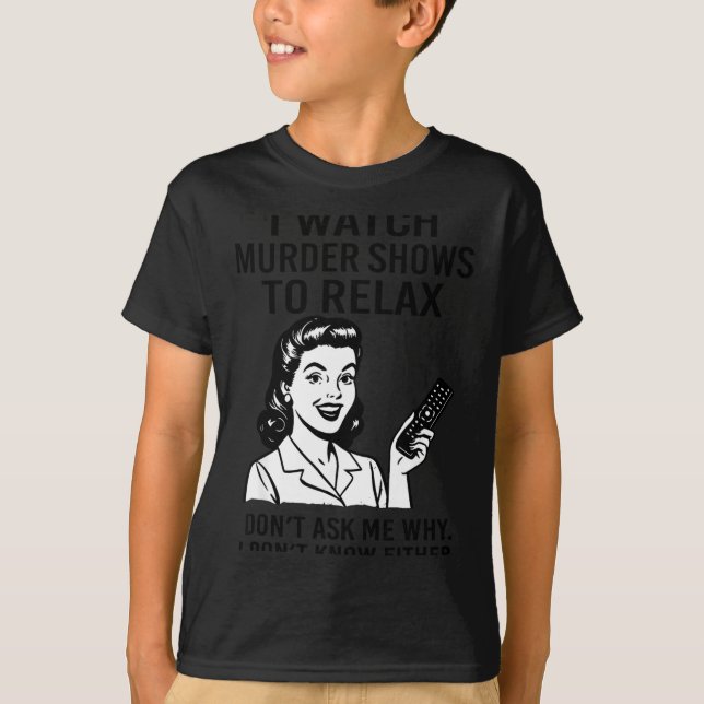 Camiseta I Watch Murder Shows To Relax Funny Retro True Cri (Anverso)