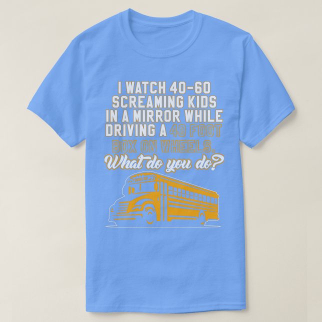 Camiseta I Watch Screaming Kids In A Mirror While Driving (Diseño del anverso)