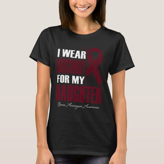 Camiseta I Wear Burgundy For My Daughter Brain Aneurysm Awa (Anverso)
