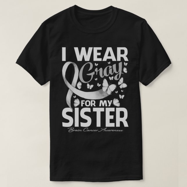 Camiseta I Wear Gray For My Sister Brain Cancer Awareness B (Diseño del anverso)