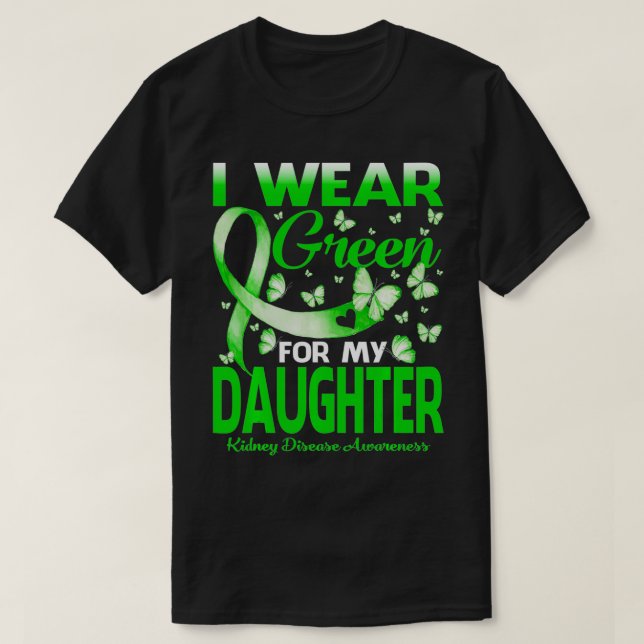 Camiseta I Wear Green For My Daughter Kidney Disease Awaren (Diseño del anverso)