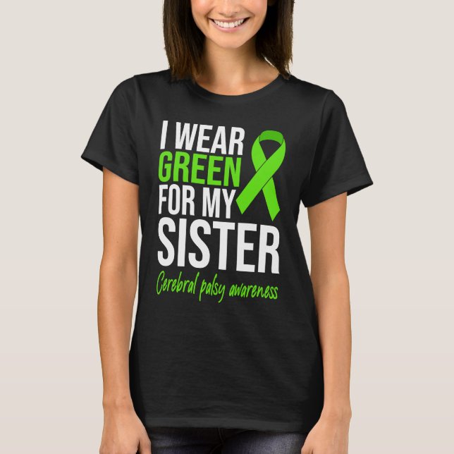 Camiseta I Wear Green For My Sister Cerebral Palsy Awarenes (Anverso)