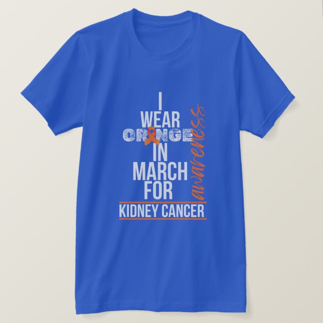Camiseta I Wear Orange in March for Kidney Cancer (Anverso del diseño)