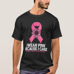 Camiseta I Wear Pink Because I Care Sunflower Breast Cancer