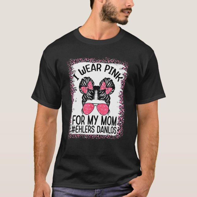 Camiseta I Wear Pink For My Mom Ehlers Danlos Awareness Sur (Anverso)