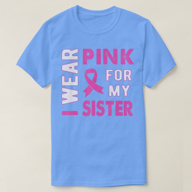 Camiseta I Wear Pink for My Sister Breast Cancer Awareness  (Diseño del anverso)
