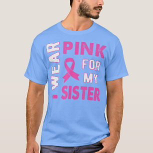Camiseta I Wear Pink for My Sister Breast Cancer Awareness