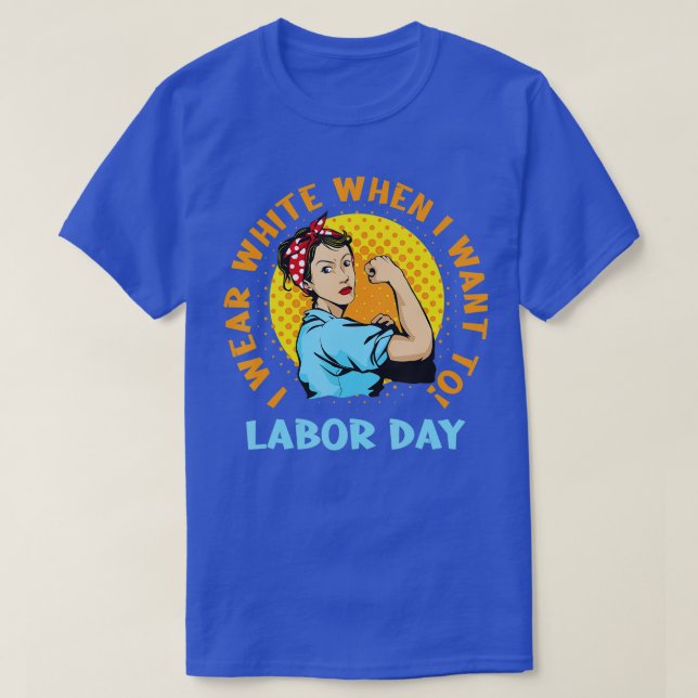 Camiseta I Wear White When I Want To Labor Day Feminist Wom (Diseño del anverso)