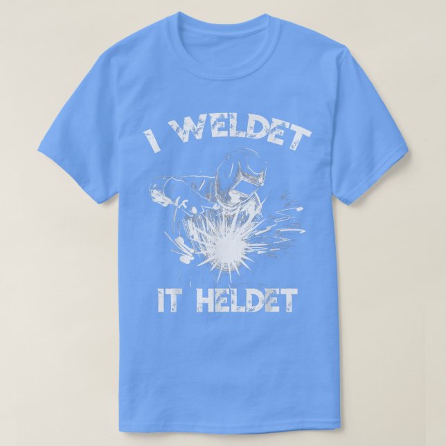 Camiseta I Welded It Helded Welder Fun Retro Welding  (Diseño del anverso)