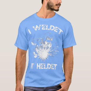 Camiseta I Welded It Helded Welder Fun Retro Welding