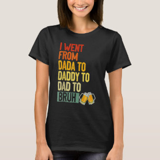 Camiseta I Went From Dada To Daddy To Dad To Bruh Retro Fat