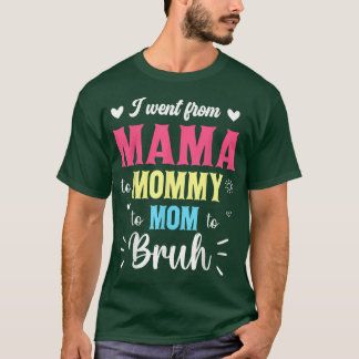 Camiseta I Went From Mama Mommy Mom Bruh Super Mothers Day 