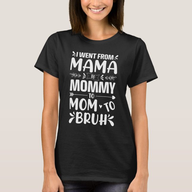 Camiseta I Went From Mama to Mommy Mom Bruh  Mothers Day Wo (Anverso)