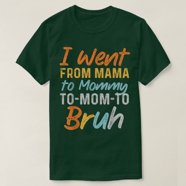Camiseta I Went From Mama to Mommy to Mom to Bruh Funny Mot (Diseño del anverso)