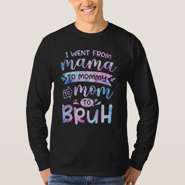 Camiseta I Went From Mama To Mommy To Mom To Bruh  Mother G (Anverso)