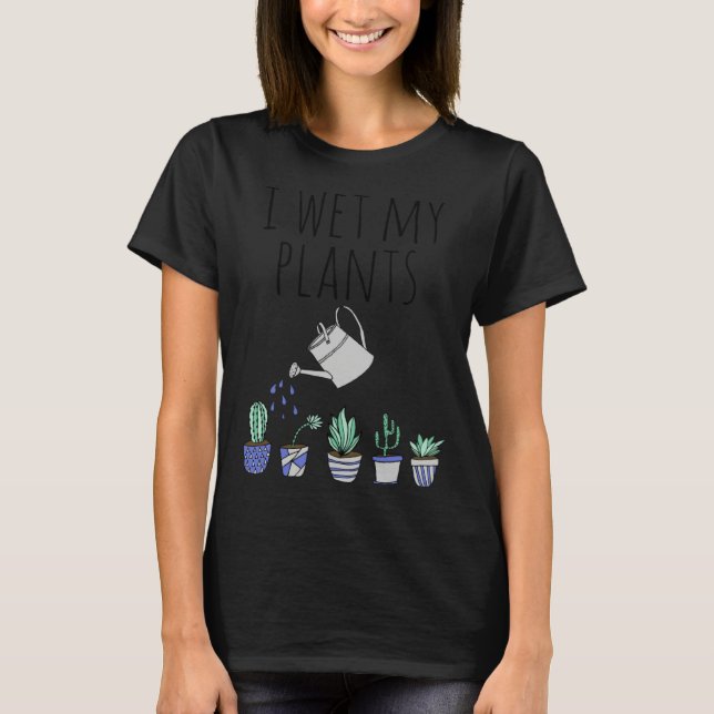 Camiseta I Wet My Plants (Anverso)