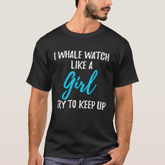 Camiseta I Whale Watch Like A Girl  Strong Woman (Anverso)
