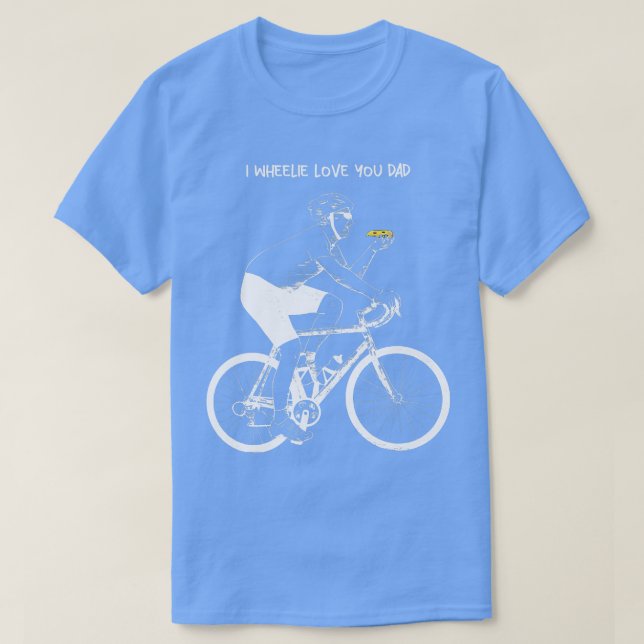 Camiseta I Wheelie Love You Dad  (Diseño del anverso)