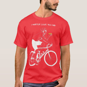Camiseta I Wheelie Love You Dad T-Shirt