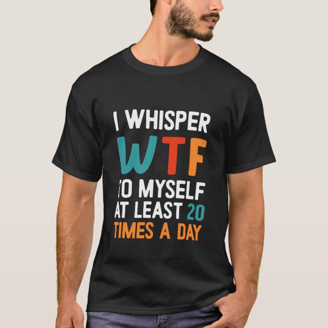 Camiseta I Whisper WTF | Gracioso Sarcástico (Anverso)