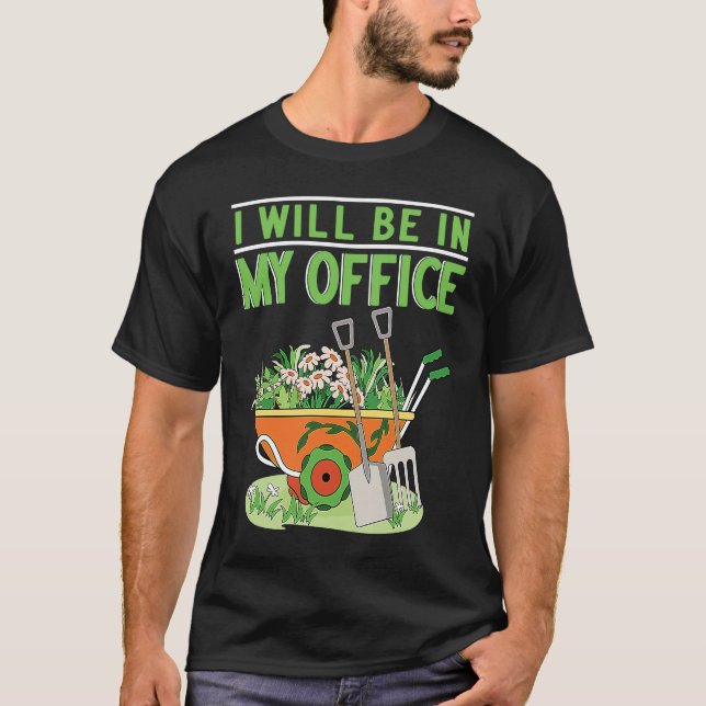 Camiseta I Will Be In My Office Garden Gardner Gardening (Anverso)
