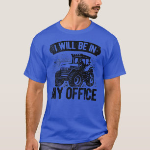 Camiseta I Will Be In My Office Tractor Farmer Agriculture 