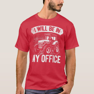 Camiseta I Will Be In My Office Tractor Farmer Agriculture