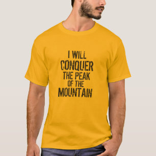 CAMISETA "I WILL CONQUER THE PEAK OF THE MOUNTAIN"
