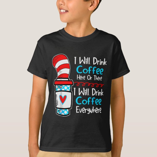 Camiseta I Will Drink Coffee Here Or There Funny Teacher Te (Anverso)
