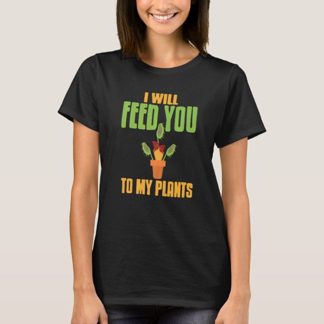 Camiseta I Will Feed You To My Plants  Carnivorous Present (Anverso)