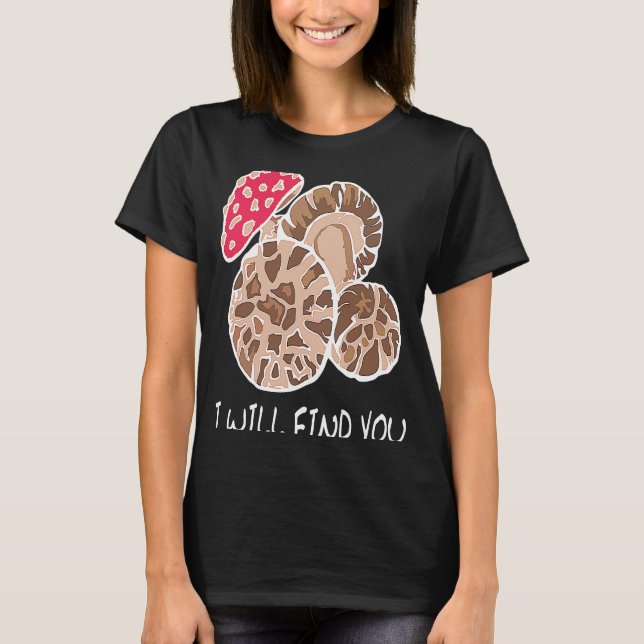 Camiseta I Will Find You, Funny Mushroom Lovers, Mushroomhe (Anverso)