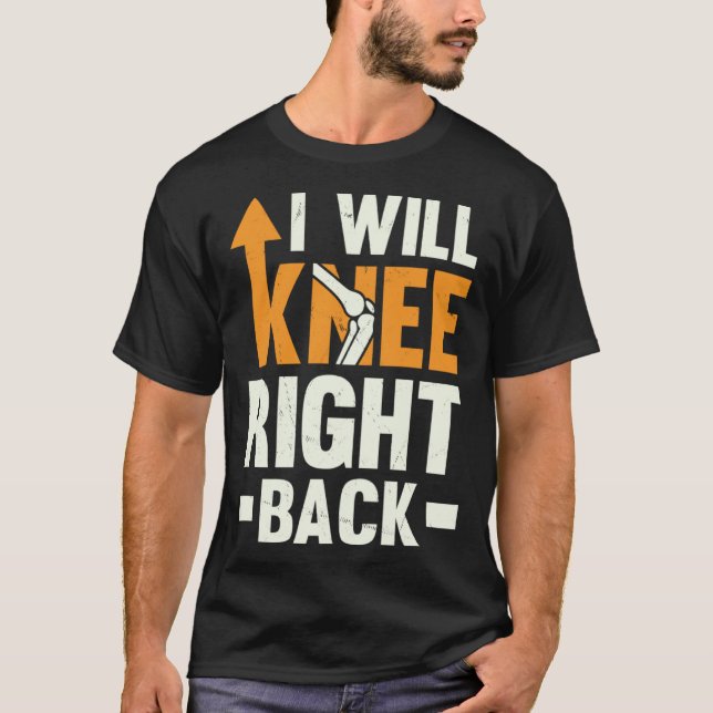 Camiseta I Will Knee Right Back Knee Replacement Recovery (Anverso)