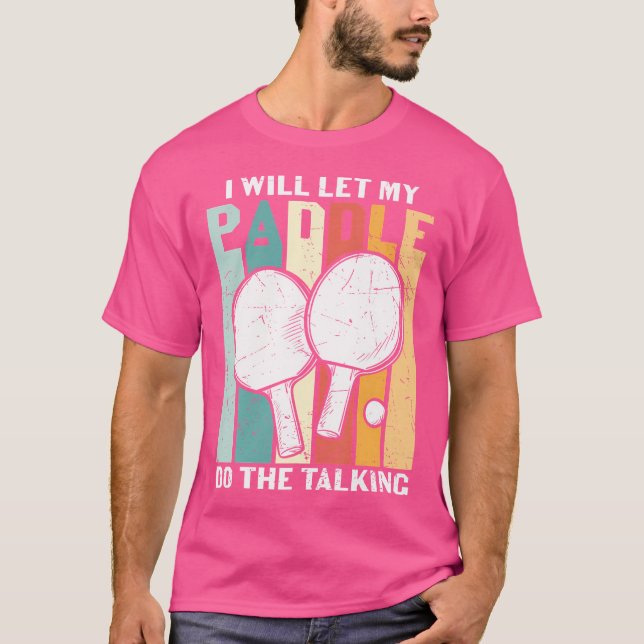 Camiseta I Will Let My Paddle Do The Talking Ping Pong (Anverso)