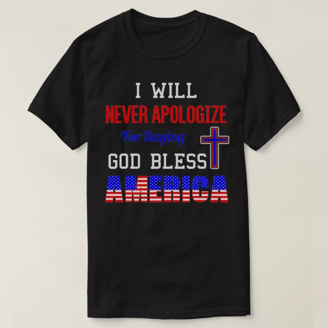Camiseta I Will Never Apologize For Saying God Bless Americ (Diseño del anverso)