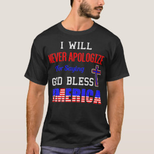 Camiseta I Will Never Apologize For Saying God Bless Americ