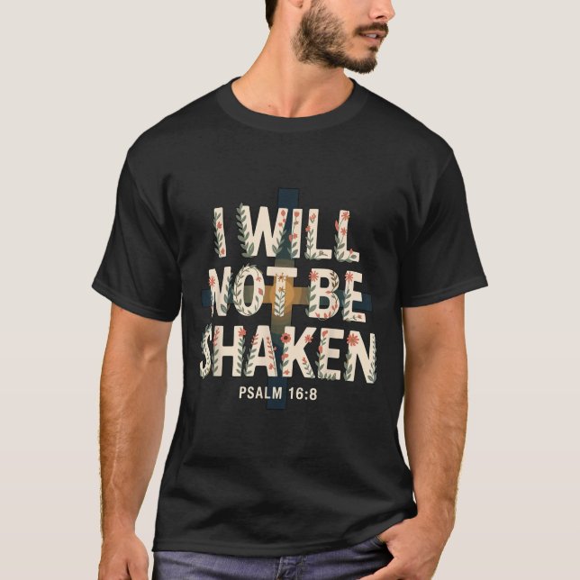 Camiseta I Will Not Be Shaken Psalm 16-8 Christian  (Anverso)