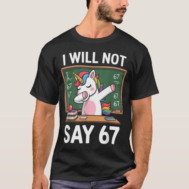 Camiseta I Will Not Say 67 Funny Teacher Clroom Dabbing Uni (Anverso)