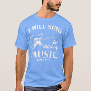 Camiseta I Will Sing And Make Music, Christian Music Guitar