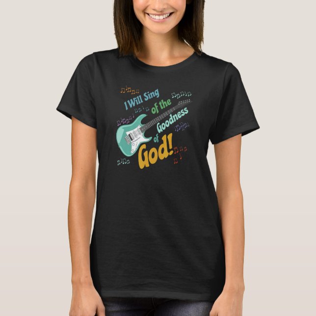 Camiseta I Will Sing of the Goodness of God  guitar (Anverso)
