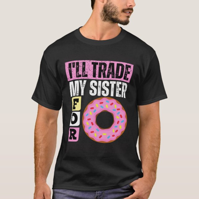 CAMISETA I WILL TRADE MY SISTER FOR A DONUT  DONUT (Anverso)