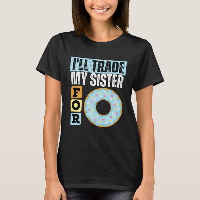 CAMISETA I WILL TRADE MY SISTER FOR A DONUT  DONUT    1 (Anverso)