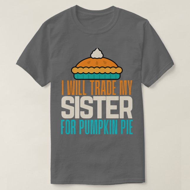 Camiseta I Will Trade My Sister For Pumpkin Pie Boy Girl Fu (Diseño del anverso)