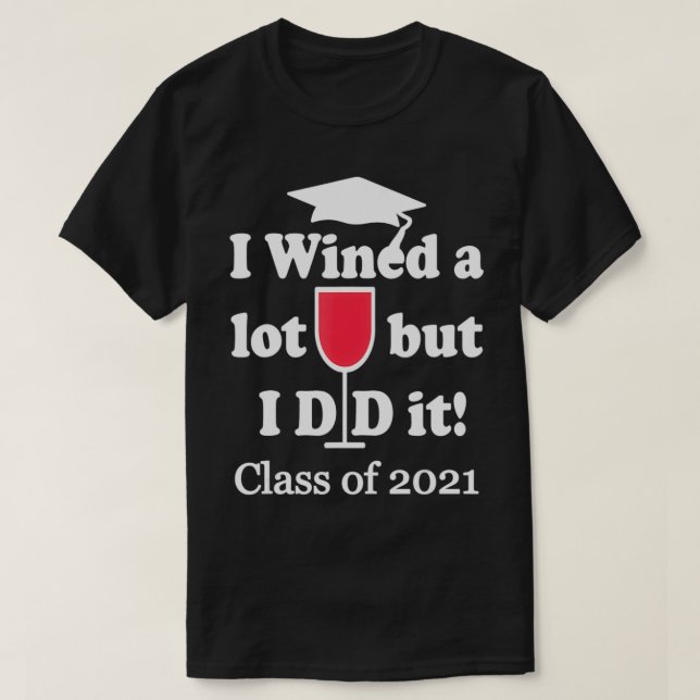 Camiseta I Wined A Lot But I Did It Class Of 2021 Graduatio (Diseño del anverso)