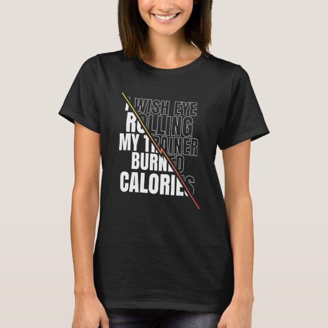 Camiseta I Wish Eye Rolling My Trainer Burned Calories Men  (Anverso)